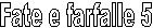 Fate e farfalle 5