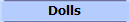 Dolls