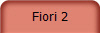 Fiori 2