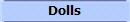 Dolls